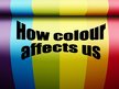 Презентация 'How Colour Affects Us', 1.