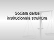 Презентация 'Sociālā darba institucionālā struktūra', 1.