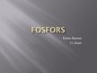 Презентация 'Fosfors', 1.