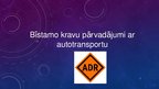 Презентация 'Bīstamo kravu pārvadājumi ar autotransportu', 1.