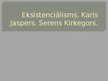 Презентация 'Eksistenciālisms. Karls Jaspers, Serens Kirkegors', 1.