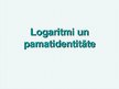 Презентация 'Logaritmi un pamatidentitāte', 1.