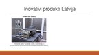Презентация 'Trīs inovatīvi produkti Latvijā un viens pasaulē', 3.