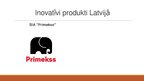 Презентация 'Trīs inovatīvi produkti Latvijā un viens pasaulē', 4.