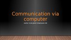 Презентация 'Communication via Computer', 1.