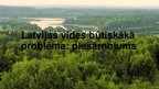 Презентация 'Latvijas vides būtiskākā problēma: piesārņojums', 1.