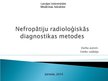 Презентация 'Nefropātiju radioloģiskās diagnostikas metodes', 1.