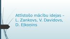 Презентация 'Attīstošo mācību idejas - L.Zankovs, V.Davidovs, D.Eļkoņins', 1.