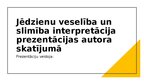 Презентация 'Jēdzienu veselība un slimība interpretācija prezentācijas autora skatījumā - 1. ', 1.