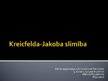 Презентация 'Kreicfelda - Jakoba slimība', 1.