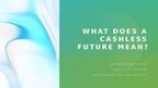 Презентация 'What does a cashless future mean? - new lexis', 1.