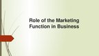 Презентация 'Role of the Marketing Function in Business', 1.