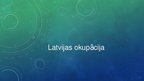 Презентация 'Latvijas okupācija', 1.