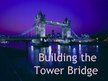 Презентация 'Building the Tower Bridge', 1.