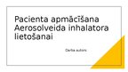 Презентация 'Pacienta apmācīšana Aerosolveida inhalatora lietošanai', 1.