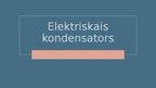 Презентация 'Elektriskais kondensators', 1.