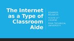 Презентация 'The Internet as a type of classroom aide', 1.