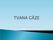 Презентация 'Tvana gāze', 1.