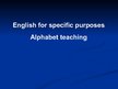 Презентация 'English for Specific Purposes Alphabet Teaching', 1.