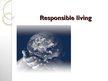 Презентация 'Responsible Living', 1.