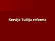 Презентация 'Servija Tullija reforma', 1.
