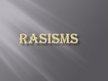 Презентация 'Rasisms', 1.