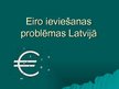 Презентация 'Eiro ieviešanas problēmas Latvijā', 1.