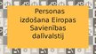 Презентация 'Personas izdošana Eiropas Savienības dalībvalstij', 1.
