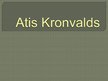 Презентация 'Atis Kronvalds', 1.