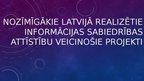 Презентация 'Nozīmīgākie Latvijā realizētie informācijas sabiedrības attīstību veicinošie pro', 1.