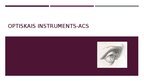 Презентация 'Optiskais instruments - acs', 1.