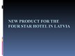 Презентация 'New Product for the Four Star Hotel in Latvia', 1.