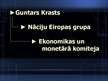 Презентация 'Guntars Krasts. Nāciju Eiropas grupa. Ekonomikas un monetārā komiteja', 1.
