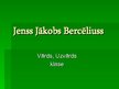 Презентация 'Jenss Jākobs Bercēliuss', 1.