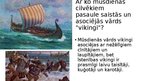 Презентация 'Vikingu tēls vēstures avotos un mūsdienās ', 3.