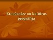 Презентация 'Etnoģenēze un kultūras ģeogrāfija', 1.