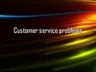 Презентация 'Customer Service Problems', 1.