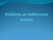 Презентация 'Vitālisms un folklorisms mūzikā', 1.