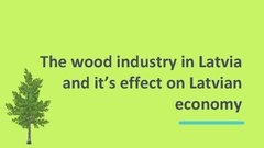 Презентация 'The Wood Industry in Latvia and It’s Effect on Latvian Economy', 1.