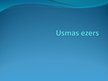 Презентация 'Usmas ezers', 1.