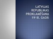 Презентация 'Latvijas Republikas proklamēšana 1918.gadā', 1.