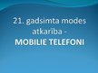Презентация '21.gadsimta modes atkarība - mobilie telefoni', 1.