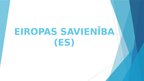 Презентация 'Eiropas Savienība (ES) prezentācija', 1.