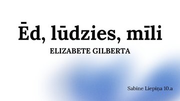 Презентация 'Ēd, lūdzies, mīli - Elizabete Gilberta', 1.