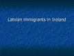 Презентация 'Latvian Immigrants in Ireland', 1.