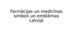 Презентация 'Farmācijas un medicīnas simboli un emblēmas Latvijā', 1.