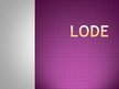 Презентация 'Lode', 1.
