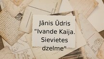 Презентация '"Ivande Kaija. Sievietes dzelme"', 1.