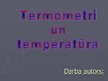 Презентация 'Termometri un temperatūra', 1.