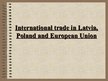 Презентация 'International Trade in Latvia, Poland and European Union', 1.